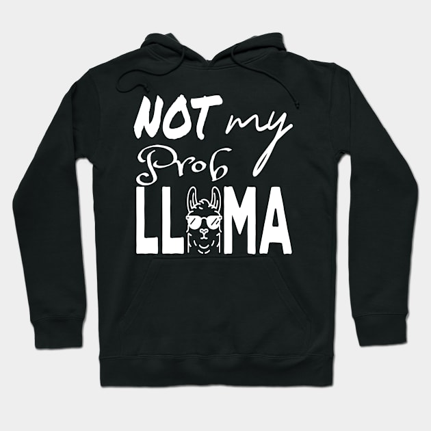 Not my prob Llama on dark shirt Hoodie by Ideal Action